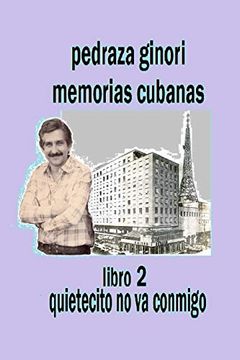 portada Pedraza Ginori Memorias Cubanas. Libro 2: Quietecito no va Conmigo: Experiencias y Circunstancias de un Director de tv y Espectáculos. Cuba 1950-1995 Contada en Clave Autobiográfica: Volume 2