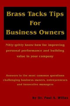 portada brass tacks tips for business owners: nitty-gritty know-how for improving personal performance and building value in your company (in English)