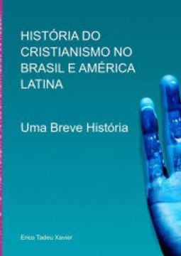 portada História do Cristianismo no Brasil e América Latina de Erico Tadeu Xavier(Clube de Autores - Pensática, Unipessoal) (en Portugués)