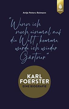 portada Karl Foerster - Eine Biografie: Wenn ich Noch Einmal auf die Welt Komme, Werde ich Wieder Gärtner? (in German)