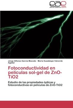 portada Fotoconductividad en Películas Sol-Gel de Zno-Tio2: Estudio de las Propiedades Ópticas y Fotoconductivas en Películas de Zno-Tio2