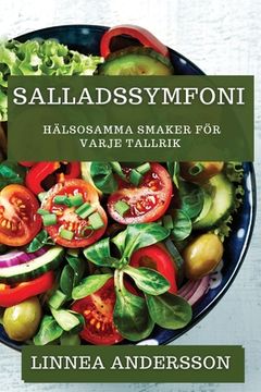 portada Salladssymfoni: Hälsosamma Smaker För Varje Tallrik (en Sueco)