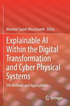 portada Explainable AI Within the Digital Transformation and Cyber Physical Systems: Xai Methods and Applications 