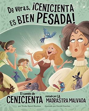 Libro De Veras,¡ Cenicienta es Bien Pesada! El Cuento de Cenicienta Contado  por la Madrastra Malvada (Otro Lado del Cuento, Trisha Sue Speed Shaskan,  ISBN 9781515860907. Comprar en Buscalibre