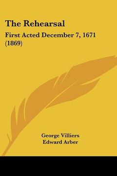 portada the rehearsal: first acted december 7, 1671 (1869) (en Inglés)