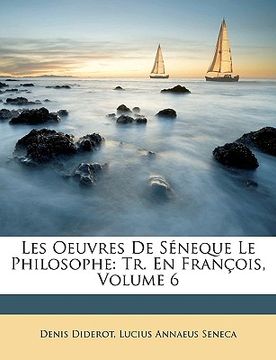 portada Les Oeuvres De Séneque Le Philosophe: Tr. En François, Volume 6 (en Francés)