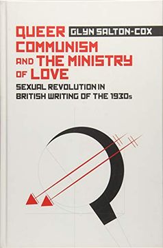 portada Queer Communism and the Ministry of Love: Sexual Revolution in British Writing of the 1930S (en Inglés)