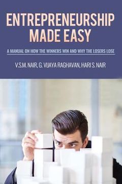 portada Entrepreneurship Made Easy: A Manual on How the Winners Win and Why the Losers Lose (en Inglés)