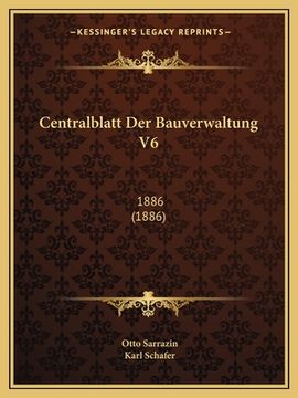 portada Centralblatt Der Bauverwaltung V6: 1886 (1886) (en Alemán)
