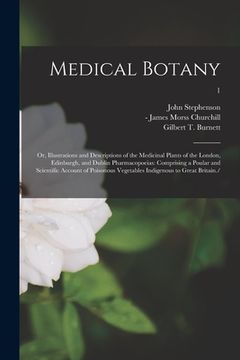 portada Medical Botany; or, Illustrations and Descriptions of the Medicinal Plants of the London, Edinburgh, and Dublin Pharmacopoeias: Comprising a Poular an (en Inglés)
