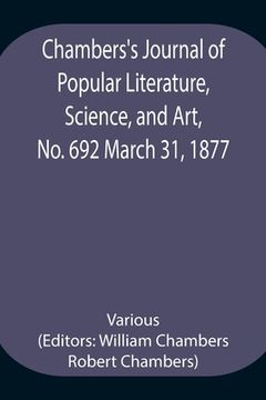 portada Chambers's Journal of Popular Literature, Science, and Art, No. 692 March 31, 1877 (en Inglés)