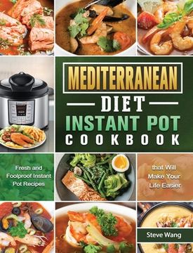 portada Mediterranean Diet Instant Pot Cookbook: Fresh and Foolproof Instant Pot Recipes that Will Make Your Life Easier (en Inglés)
