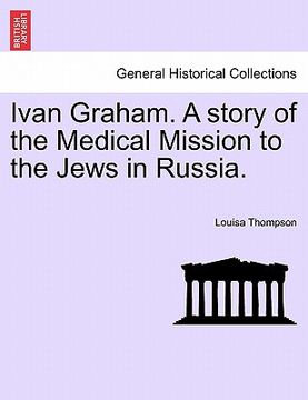 portada ivan graham. a story of the medical mission to the jews in russia. (en Inglés)