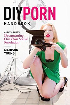 portada Diy Porn Handbook: A How-To Guide to Documenting our own Sexual Revolution (en Inglés)