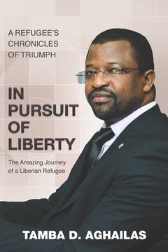 portada In Pursuit of Liberty: A Refugee's Chronicles of Triumph (en Inglés)
