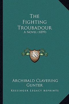 portada the fighting troubadour: a novel (1899) (en Inglés)