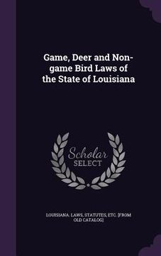 portada Game, Deer and Non-game Bird Laws of the State of Louisiana (en Inglés)