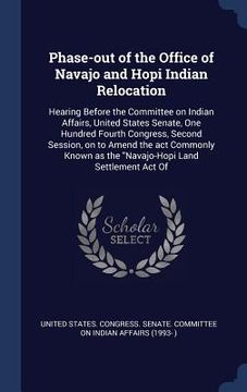 portada Phase-out of the Office of Navajo and Hopi Indian Relocation: Hearing Before the Committee on Indian Affairs, United States Senate, One Hundred Fourth