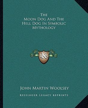 portada the moon dog and the hell dog in symbolic mythology (en Inglés)