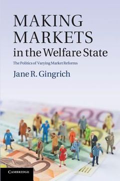 portada Making Markets in the Welfare State: The Politics of Varying Market Reforms (Cambridge Studies in Comparative Politics) 