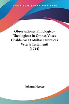portada Observationes Philologico-Theologicae In Omnes Voces Chaldaicas Et Multas Hebraicas Veteris Testamenti (1714) (en Latin)