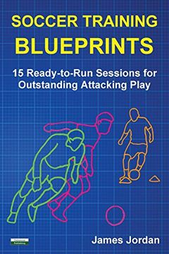 portada Soccer Training Blueprints: 15 Ready-to-Run Sessions for Outstanding Attacking Play
