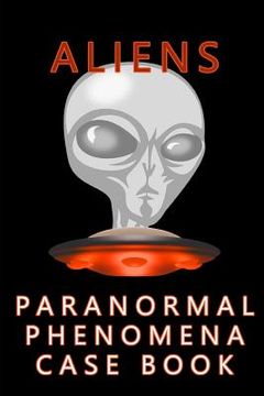 portada Aliens Paranormal Phenomena Case Book (en Inglés)