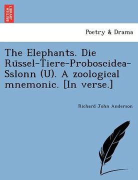 portada the elephants. die ru ssel-tiere-proboscidea-sslonn (u). a zoological mnemonic. [in verse.] (en Inglés)