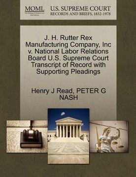 portada j. h. rutter rex manufacturing company, inc v. national labor relations board u.s. supreme court transcript of record with supporting pleadings (in English)