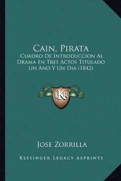 portada Cain, Pirata: Cuadro de Introduccion al Drama en Tres Actos Titulado un ano y un dia (1842) (in Spanish)