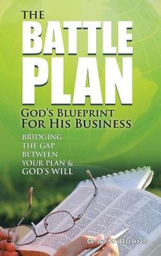portada The Battle Plan: God's Blueprint for His Business: Bridging the Gap between Your Plan & God's Will (en Inglés)