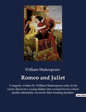 portada Romeo and Juliet: A tragedy written by William Shakespeare early in his career about two young Italian star-crossed lovers whose deaths (en Inglés)