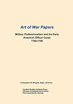 portada Military Professionalism and the Early American Officer Corps 1789-1796 (Art of war Papers Series) (en Inglés)