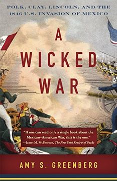 portada A Wicked War: Polk, Clay, Lincoln, and the 1846 U. S. Invasion of Mexico (en Inglés)