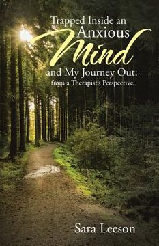 portada Trapped Inside an Anxious Mind and My Journey Out: from a Therapist's Perspective. (en Inglés)