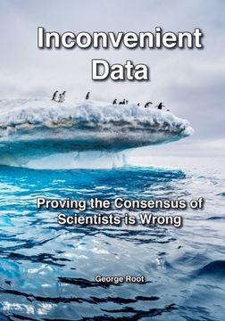 portada Inconvenient Data: Proving the Consensus of Scientists is Wrong (en Inglés)