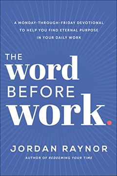 portada The Word Before Work: A Monday-Through-Friday Devotional to Help you Find Eternal Purpose in Your Daily Work (en Inglés)