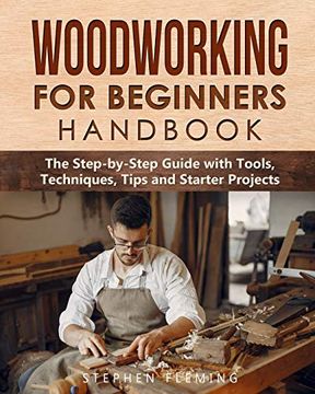 portada Woodworking for Beginners Handbook: The Step-By-Step Guide With Tools, Techniques, Tips and Starter Projects (in English)