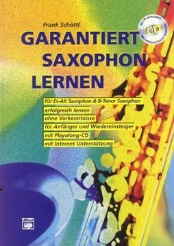 portada Garantiert Saxophon lernen: Die erste Saxophonschule mit Internet-Unterstützung. Für Es-Alt Saxophon & Bb-Tenor Saxophon, erfolgreich lernen, ohne ... und Wiedereinsteiger, mit Playalong-CD (en Alemán)