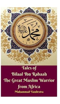 portada Tales of Bilaal Ibn Rabaah the Great Muslim Warrior from Africa Hardcover Edition (en Inglés)