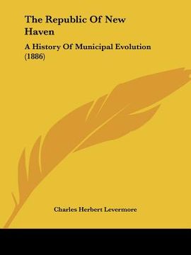 portada the republic of new haven: a history of municipal evolution (1886) (en Inglés)