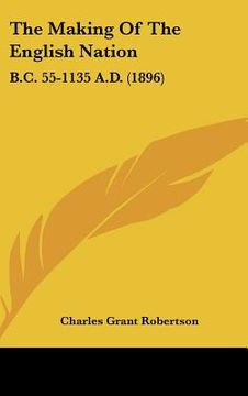 portada the making of the english nation: b.c. 55-1135 a.d. (1896) (en Inglés)