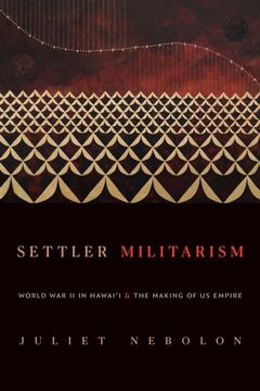 portada Settler Militarism: World War II in Hawai'i and the Making of Us Empire