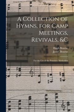 portada A Collection of Hymns, for Camp Meetings, Revivals, &c: for the Use of the Primitive Methodists (en Inglés)