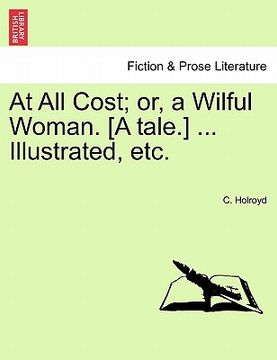 portada at all cost; or, a wilful woman. [a tale.] ... illustrated, etc. (en Inglés)