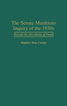 portada The Senate Munitions Inquiry of the 1930S: Beyond the Merchants of Death (en Inglés)