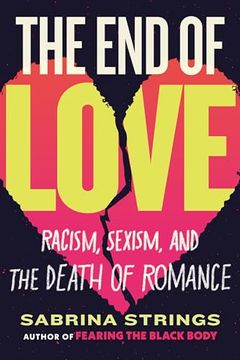 portada The end of Love: Racism, Sexism, and the Death of Romance (en Inglés)