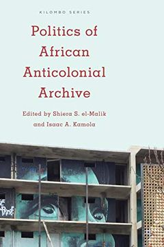 portada Politics of African Anticolonial Archive (Kilombo: International Relations and Colonial Questions) (en Inglés)