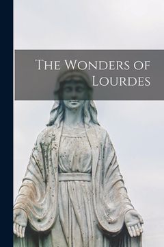 portada The Wonders of Lourdes [microform] (en Inglés)