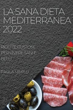 portada La Sana Dieta Mediterranea 2022: Ricette Gustose Per Vivere Sani E Belli (en Italiano)